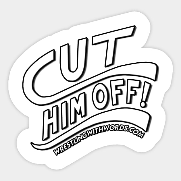 Cut Him Off! Sticker by WrestlingWithWords